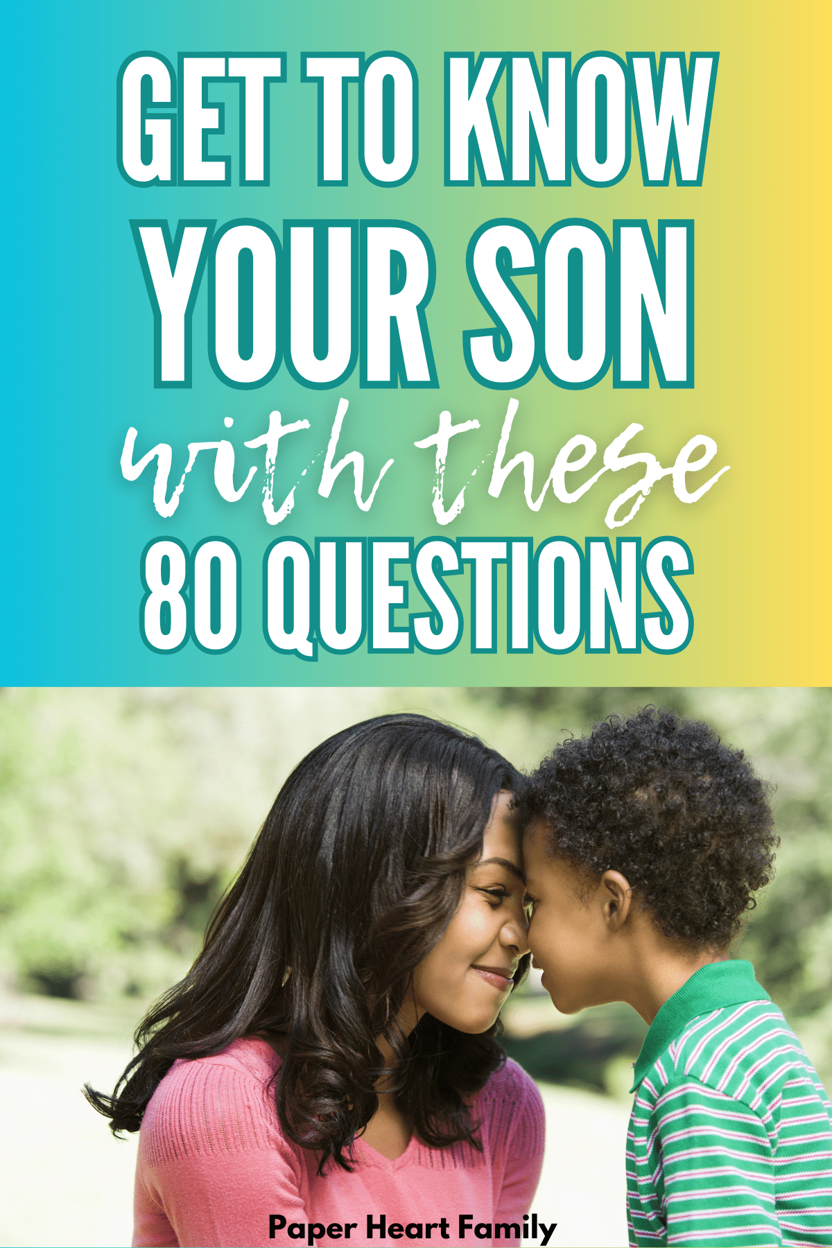 80 Questions To Ask Your Son To Get To Know Him 